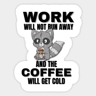 Raccoon Quotes, Work Will Not Run Away and the Coffee Will Get Cold Sticker